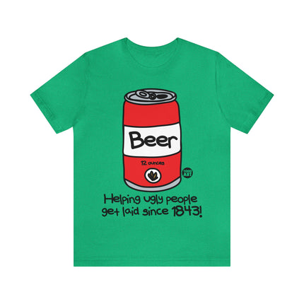 Beer Helping Ugly People Get Laid Unisex Tee