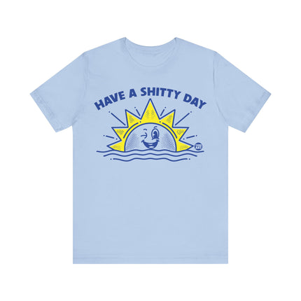 Have a Shitty Day Sun Tee