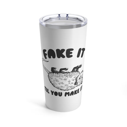 Fake It Till You Make It Possum Tumbler 20oz