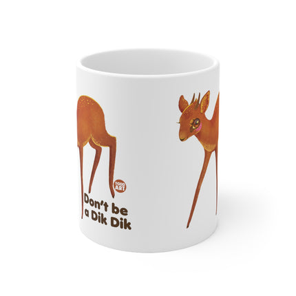 dont be dik dik Ceramic Mug