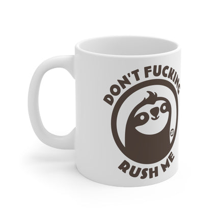 Dont Fucking Rush Me Ceramic Mug