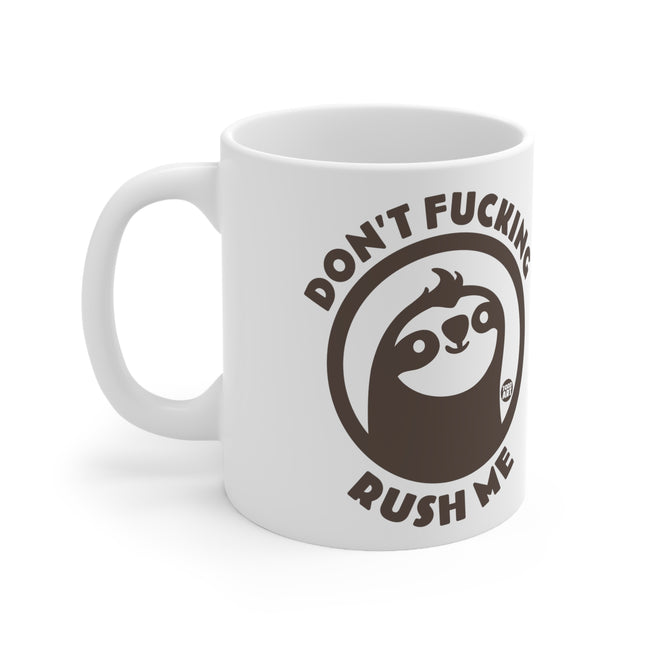 Dont Fucking Rush Me Ceramic Mug