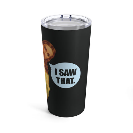 I Saw That Jesus Tumbler 20oz