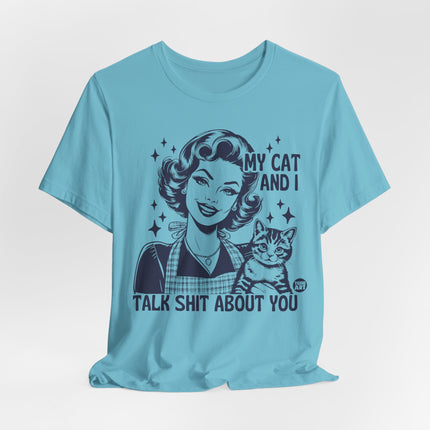 My Cat And I Talk Shit About You Tee