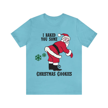 Baked You Some Cookies Santa Christmas Unisex Tee