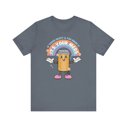 Happy and You Know It Your Meds Tee, Funny It's Your Meds Tshirts