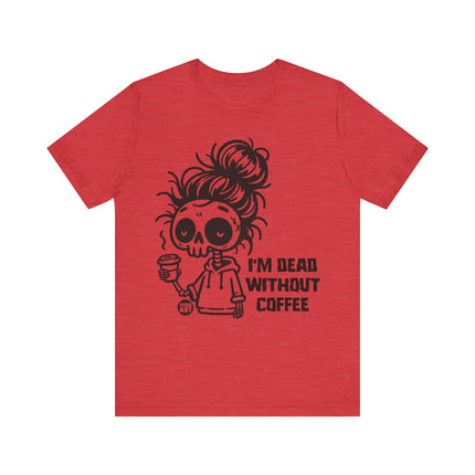 Dead Without Coffee Tshirt