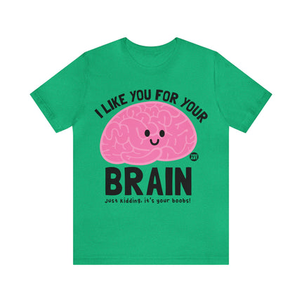 Like You For Your Brain Unisex Short Sleeve Tee