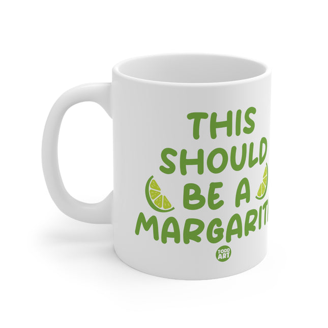 Should Be A Margarita Ceramic Mug