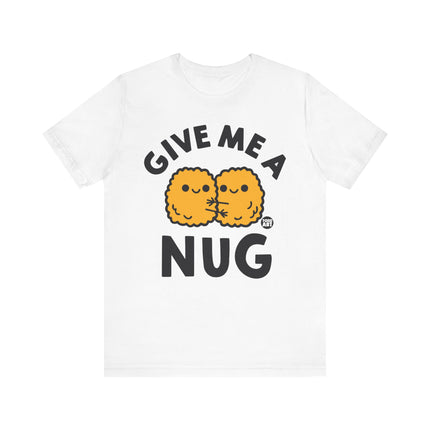 Give Me A Nug Chicken Nugget Tshirt