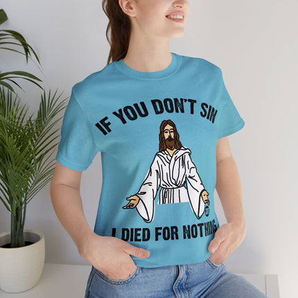 If You Don't Sin I IDied For Nothing Jesus Unisex Short Sleeve Tee