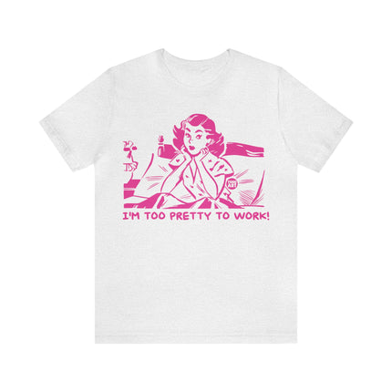 Too Pretty To Work Unisex Short Sleeve Tee