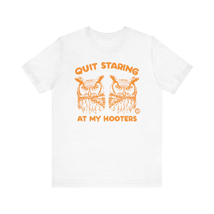 Funny "QUIT STARING AT MY HOOTERS" Tee Shirt