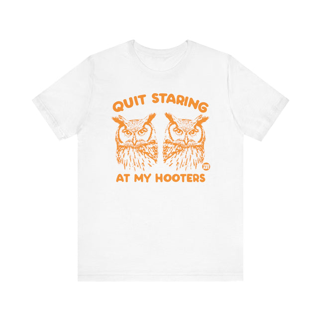 Funny "QUIT STARING AT MY HOOTERS" Tee Shirt