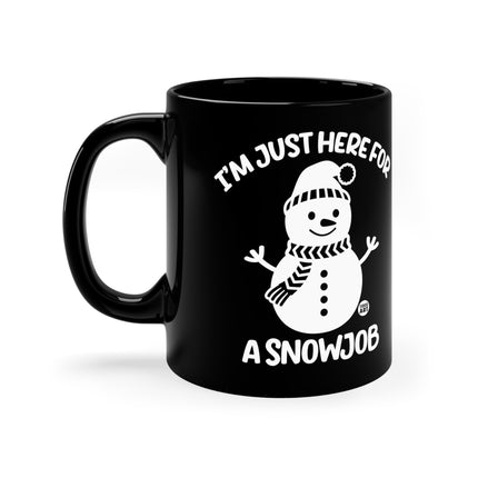 I'm Just Here For A Snowjob Snowman Mug