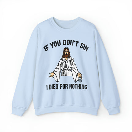 If You Don't Sin Died For Nothing Jesus Crewneck Sweatshirt