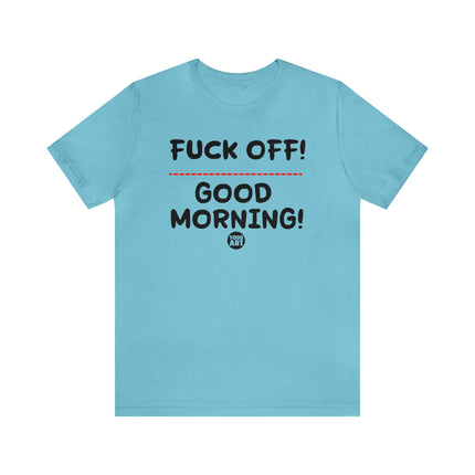 Fuck Off Good Morning Unisex Tee