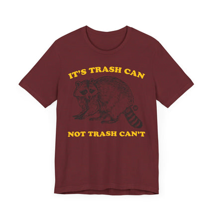 Funny "TRASH CAN NOT TRASH CAN'T" Tee Shirt