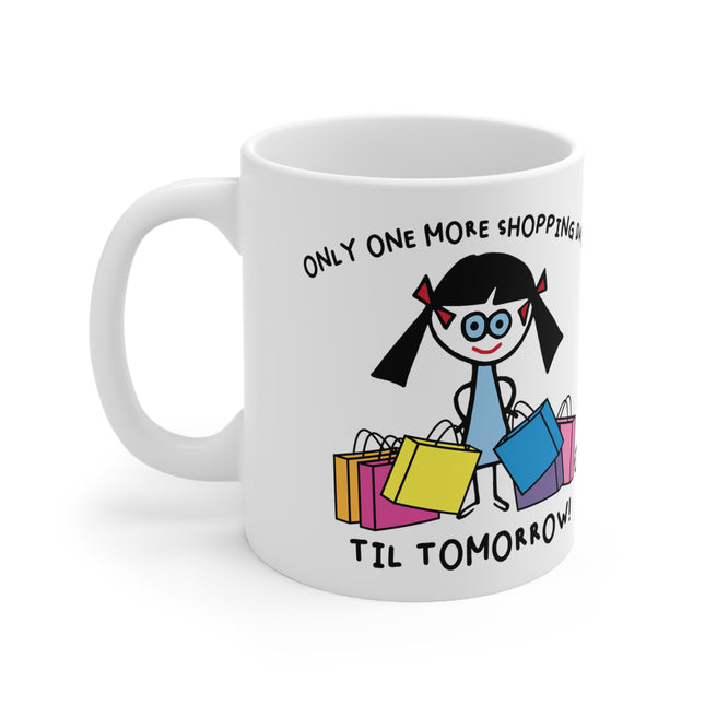 Only One More Shopping Day Till Tomorrow Ceramic Mug