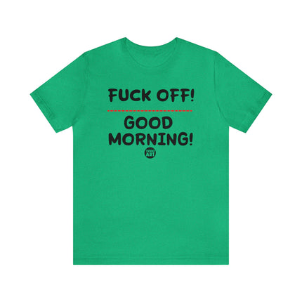 Fuck Off Good Morning Unisex Tee