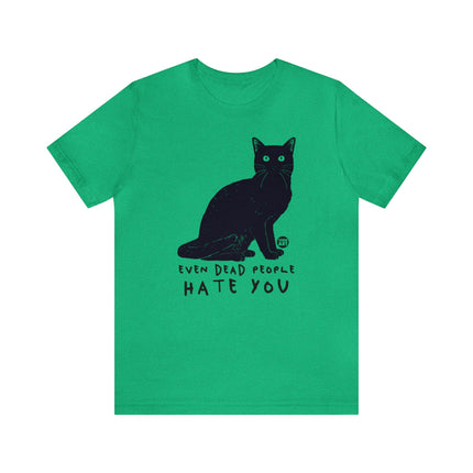 Even Dead People Hate You Cat Tee, Sarcastic Cat Humor Tee, Snarky Cat Tshirt