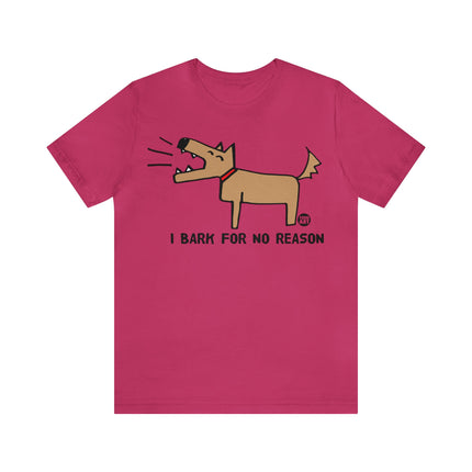 Bark For No Reason Dog Unisex Tee