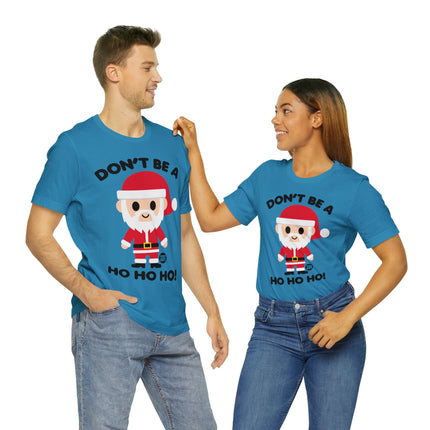 Don't Be a Ho Ho Ho Santa Unisex Christmas Tee