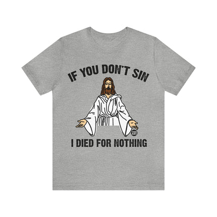 If You Don't Sin I IDied For Nothing Jesus Unisex Short Sleeve Tee