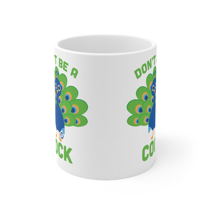 Don't be a cock peacock Ceramic Mug