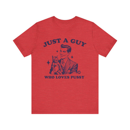 Just a Guy Who Loves Pussy Tee, Funny Cat Lover Tshirt for Him