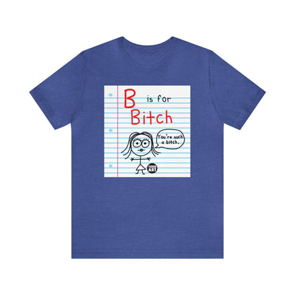 B Is For Bitch Unisex Tee