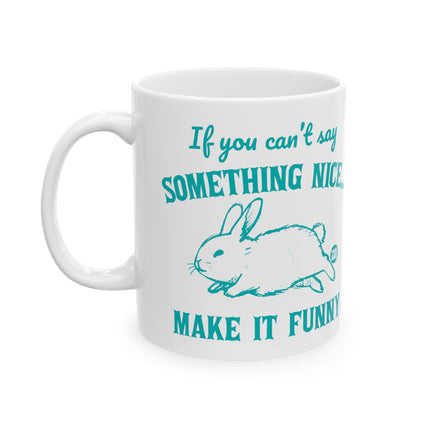 Can't Say Something Nice Make Funny Bunny Coffee Mug, Sarcastic Humor Rabbit Coffee Mug