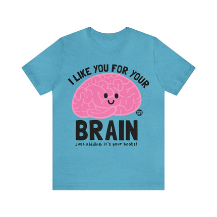 Like You For Your Brain Unisex Short Sleeve Tee