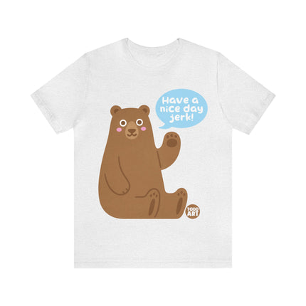 Have a Nice Day Bear Unisex Short Sleeve Tee