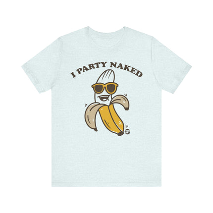 I Party Naked Banana Tee