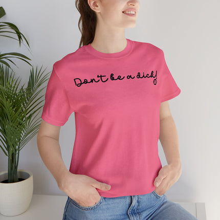 Don't Be A Dick Unisex Tee