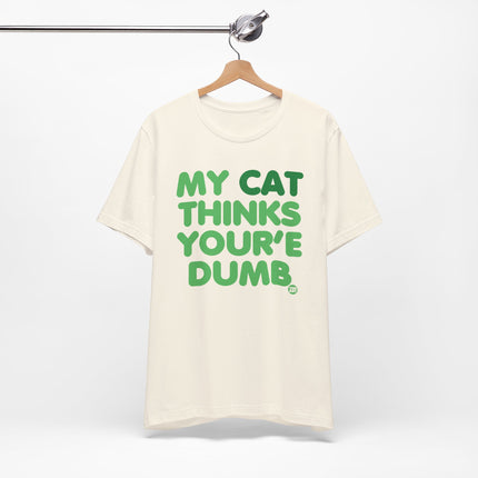 My Cat Thinks You're Dumb Tshirt