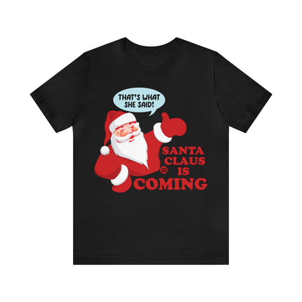 Santa is Coming She said Xmas Unisex Tee