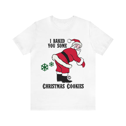 Baked You Some Cookies Santa Christmas Unisex Tee