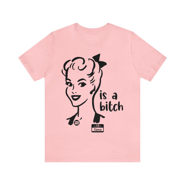 Karma Is A Bitch Unisex Tee