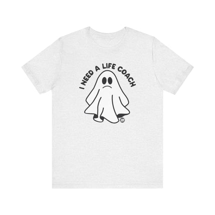 I Need a Life Coach Tee, Funny Need a Life Coach Ghost Tshirt