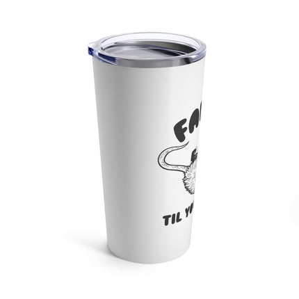 Fake It Till You Make It Possum Tumbler 20oz