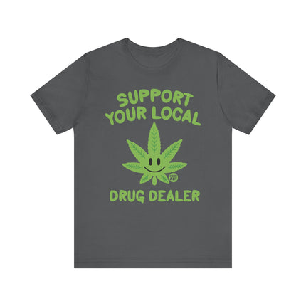 Support Local Drug Dealer Weed Tshirt