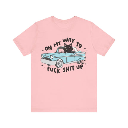 On Way to Fuck Shit Up Cat Tshirt