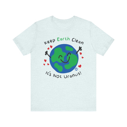 Keep Earth Clean It's Not Uranus Tshirt, Funny Earth Day Tee