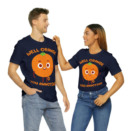 Well Orange You Annoying Unisex Short Sleeve Tee