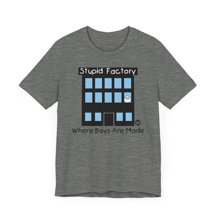 Funny "STUPID FACTORY, WHERE BOYS ARE MADE" Tee Shirt