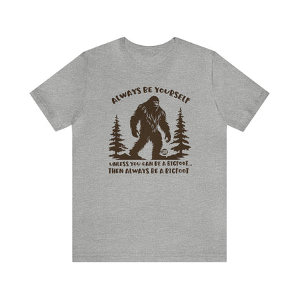 Always Be Yourself Unless Bigfoot Unisex Tee