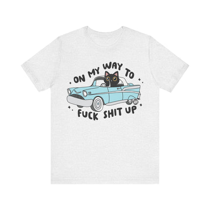 On Way to Fuck Shit Up Cat Tshirt