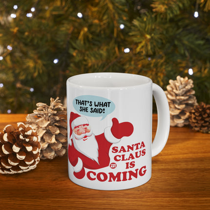 Santa is Coming That's What She Said Christmas Ceramic Mug